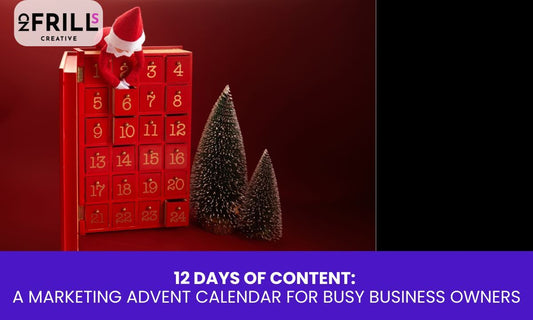 12 DAYS OF CONTENT: A MARKETING ADVENT CALENDAR FOR BUSY BUSINESS OWNERS